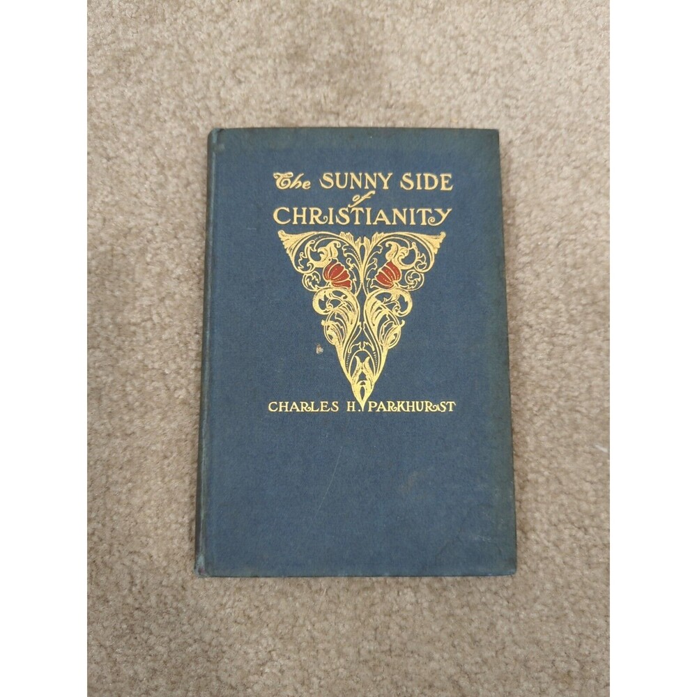 The Sunny Side Of Christianity Charles H. Parkhurst 1901 Hardcover Rare Book